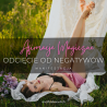 Afirmacje Magiczne: odcięcie od negatywów